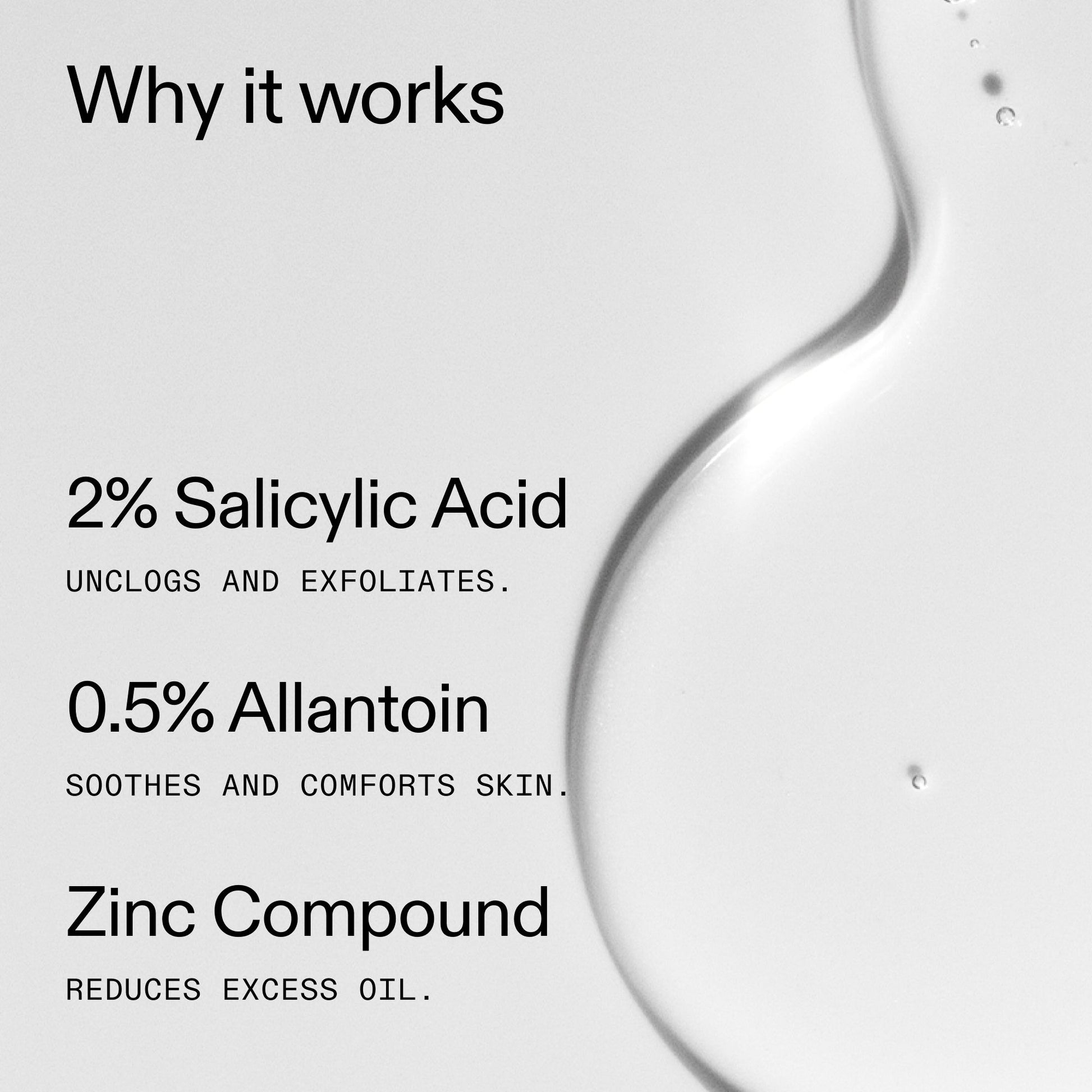 salicylic-acid-cleanser-150ml-c3 Salicylic_Acid_Cleanser_-_150ml_Why_it_works_2000x2000_f0ac53e3-994e-47f1-98ef-a2875aef828d.jpg